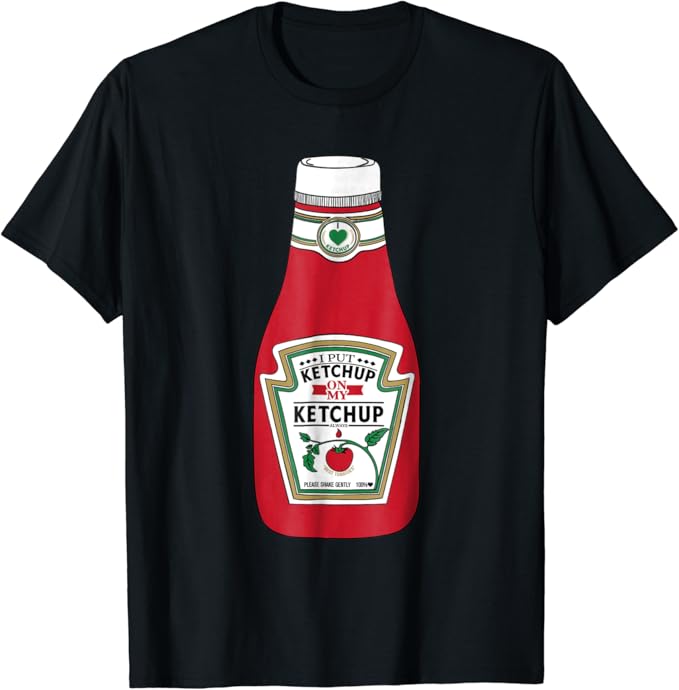 I Put Ketchup On My Ketchup TShirt Kids Women and Men